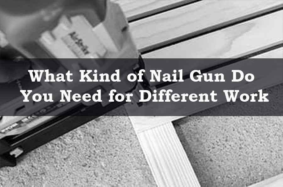 what type of nail gun you should use